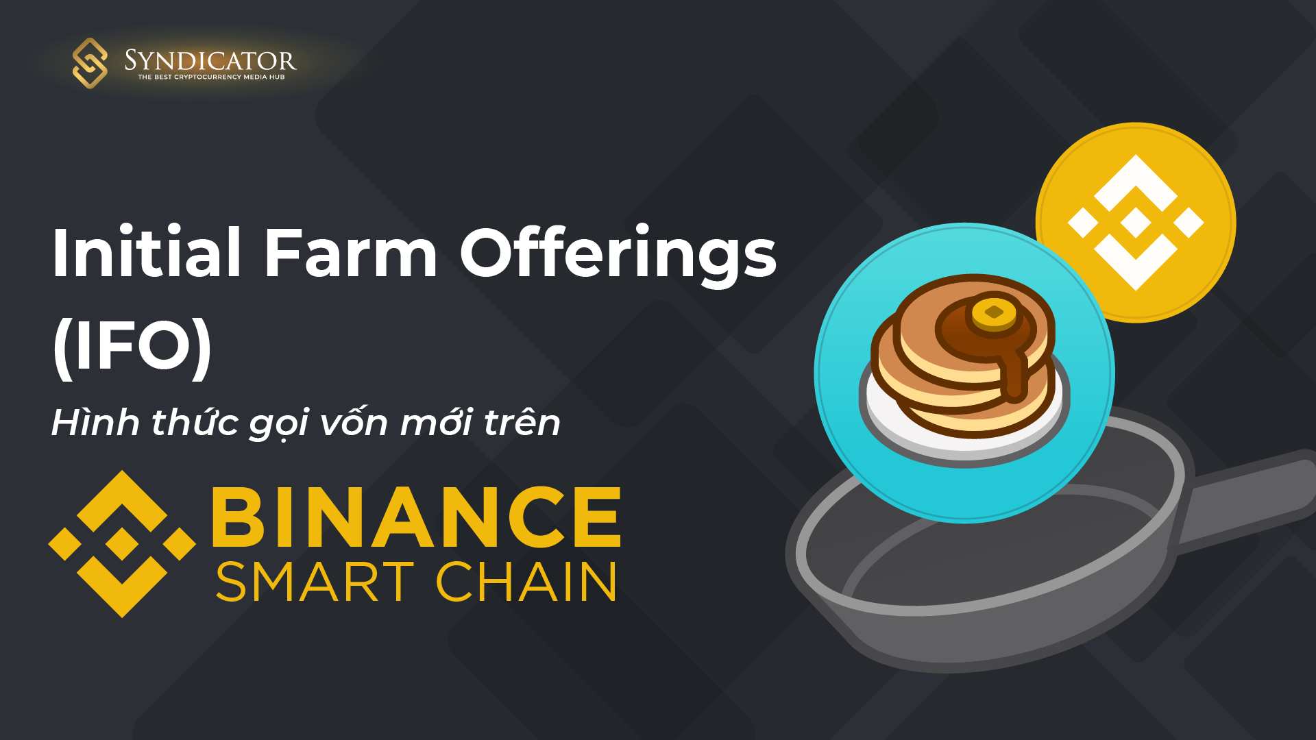 Initial Farm Offerings (IFO) - Hình thức gọi vốn mới trên Binance Smart Chain - Public sale pancake - syndicator